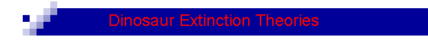 Dinosaur Extinction Theories