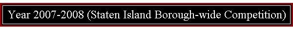Year 2007-2008 (Staten Island Borough-wide Competition)